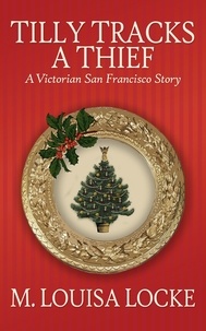  M. Louisa Locke - Tilly Tracks a Thief - Victorian San Francisco Mystery.