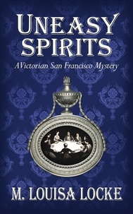  M. Louisa Locke - Uneasy Spirits: A Victorian San Francisco Mystery - Victorian San Francisco Mystery, #2.