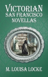  M. Louisa Locke - Victorian San Francisco Novellas.