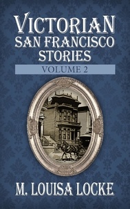  M. Louisa Locke - Victorian San Francisco Stories: Volume 2.