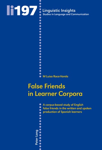 M luisa Roca-varela - False Friends in Learner Corpora - A corpus-based study of English false friends in the written and spoken production of Spanish learners.