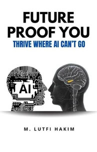 Future Proof You: Thrive Where AI Can’t Go
