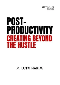 Post Productivity: Creating Beyond The Hustle
