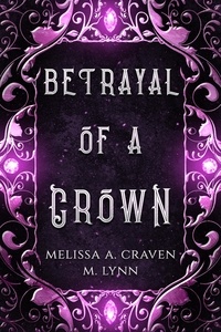  M. Lynn et  Melissa A. Craven - Betrayal of a Crown - Series Starters.