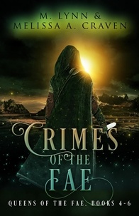  M. Lynn et  Melissa A. Craven - Crimes of the Fae (Queens of the Fae Books 4-6) - Queens of the Fae.