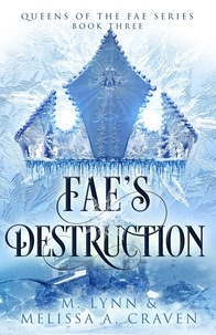  M. Lynn et  Melissa A. Craven - Fae's Destruction: A Fae Fantasy Romance - Queens of the Fae, #3.