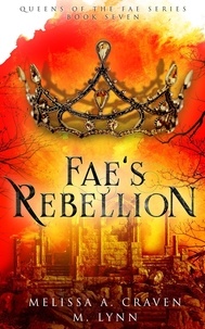  M. Lynn et  Melissa A. Craven - Fae's Rebellion: A Fae Fantasy Romance - Queens of the Fae, #7.