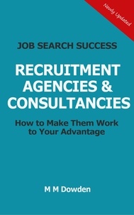  M M Dowden - Recruitment Agencies &amp; Consultancies - How to Make Them Work to Your Advantage.