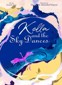  M. M. Elmendorf Hopson et  Joanne Lee - Kella and the Sky Dances.