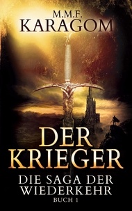 M.M.F. Karagom - Der Krieger - Die Saga der Wiederkehr - Buch 1.