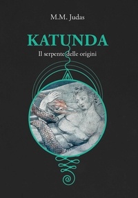 M.M. Judas - Katunda - Il serpente delle origini.