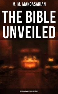 The Bible Unveiled (Religious &amp; Historical Study)