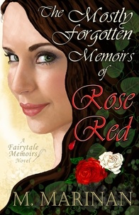  M. Marinan - The Mostly Forgotten Memoirs of Rose Red - Fairytale Memoirs, #1.