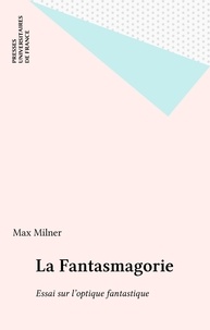 M Milner - La Fantasmagorie - Essai sur l'optique fantastique.