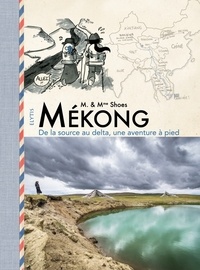  M. & Mme Shoes - Mékong - De la source au delta, une aventure à pied.