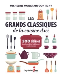 M Montgrain-dontigny - Les grands classiques de la cuisine d'ici : 300 delices incontour.
