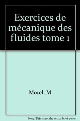 M Morel - Exercices de mécanique des fluides Tome 1 - Exercices de mécanique des fluides.