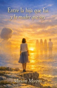 Entre la hija que fui y la madre que soy