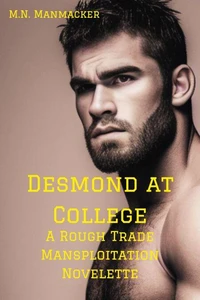 Desmond at College: A Rough Trade Mansploitation Novelette