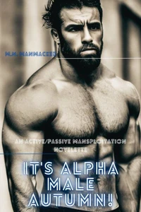 It's Alpha Male Autumn!: An Active/Passive Mansploitation Novelette