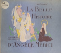 M.-O. Reynal et M.-J. Clément - La belle histoire d'Angèle Merici.