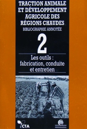 M-O Wehr - Traction Animale Et Developpement Agricole Des Regions Chaudes : Bibliographie Annotee. Tome 2, Les Outils, Fabrication, Conduite Et Entretien.