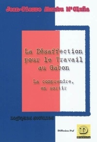 M'oluna jean-pierre Akumbu - La désaffection pour le travail au Gabon - La comprendre pour en sortir.