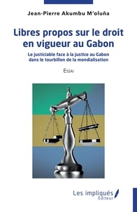 M'oluna jean-pierre Akumbu - Libres propos sur le droit en vigueur au Gabon - Le justiciable face à la justice au Gabon dans le tourbillon de la mondialisation.