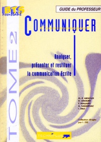M-P Arnoux et I Zilli - Communiquer. Tome 2, Analyser, Presenter Et Restituer La Communication Ecrite, Guide Du Professeur.