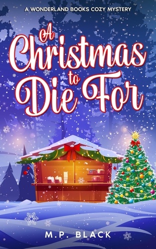  M.P. Black - A Christmas to Die For - A Wonderland Books Cozy Mystery, #4.