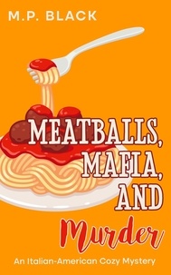  M.P. Black - Meatballs, Mafia, and Murder - An Italian-American Cozy Mystery, #4.