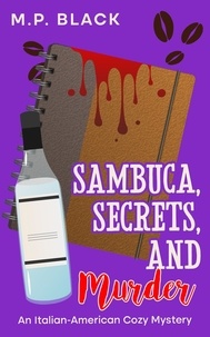  M.P. Black - Sambuca, Secrets, and Murder - An Italian-American Cozy Mystery, #2.