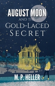  M.P. Heller - August Moon and the Gold-Laced Secret.