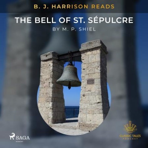 M. P. Shiel et B. J. Harrison - B. J. Harrison Reads The Bell of St. Sépulcre.
