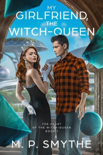  M. P. Smythe - My Girlfriend, the Witch-Queen - The Heart of the Witch-Queen, #1.