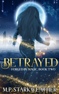  M.P. Starkweather - Betrayed - Forged by Magic, #2.
