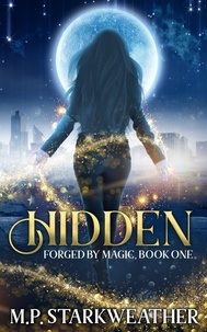  M.P. Starkweather - Hidden - Forged by Magic, #1.