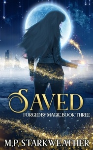  M.P. Starkweather - Saved - Forged by Magic, #3.