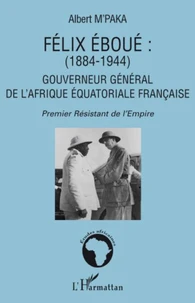 Félix Eboué (1884-1944) : Gouverneur général de l'Afrique équatoriale française