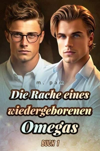Die Rache eines wiedergeborenen Omegas Buch 1