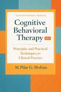 Cognitive Behavioral Therapy. CBT: Principles and Practical Techniques for Clinical Practice