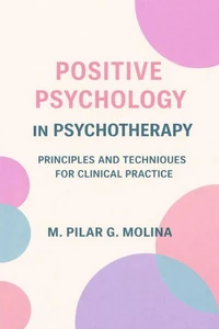 Positive Psychology in Psychotherapy. Principles and Techniques for Clinical Practice.