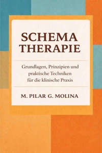 Schematherapie. Grundlagen, Prinzipien und praktische Techniken für die klinische Praxis.