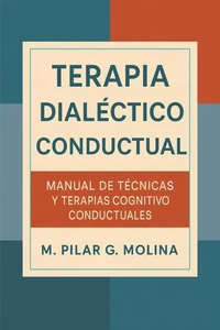 Terapia Dialéctico Conductual: Manual Práctico de Intervención Clínica. Psicología.