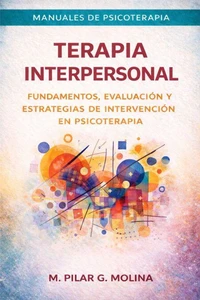 Terapia Interpersonal: Fundamentos, Evaluación y Estrategias de Intervención en Psicoterapia