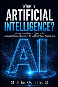 What Is Artificial Intelligence? History, How AI Works, Types of AI, Language Models, Generative AI, and Real-World Applications.
