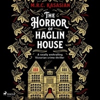 M.R.C. Kasasian et Emma Gregory - The Horror of Haglin House.
