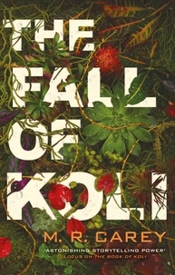 M. R. Carey - The Fall of Koli - The Rampart Trilogy, Book 3.