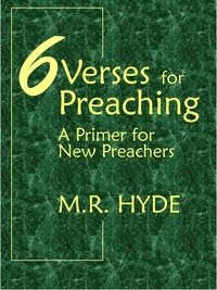  M.R. Hyde - 6 Verses for Preaching: A Primer for New Preachers.