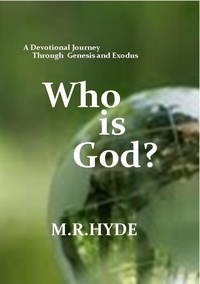  M.R. Hyde - Who Is God?  A Devotional Journey Through Genesis and Exodus.